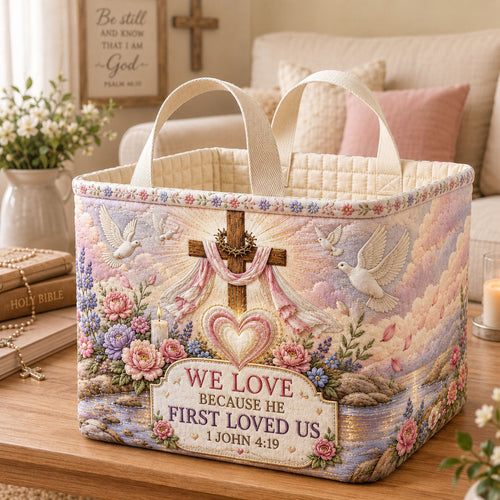 We Love Because He First Loved Us Quilted Storage Basket GFTOHNL2266