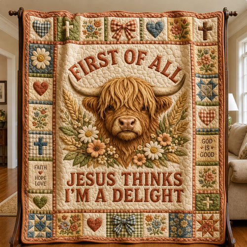 First Of All, Jesus Thinks Im A Delight Highland Cow Quilted Blanket GFTOHNL752